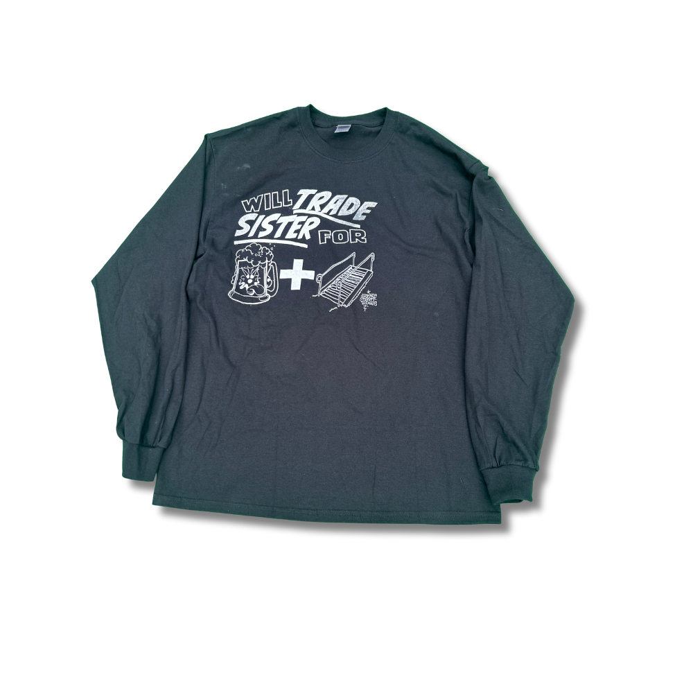 WILL TRADE SISTER FOR BEER AND RAILS LONGSLEEVE